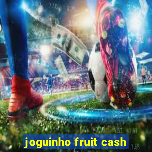 joguinho fruit cash