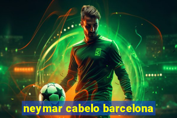 neymar cabelo barcelona