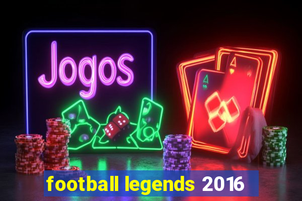 football legends 2016