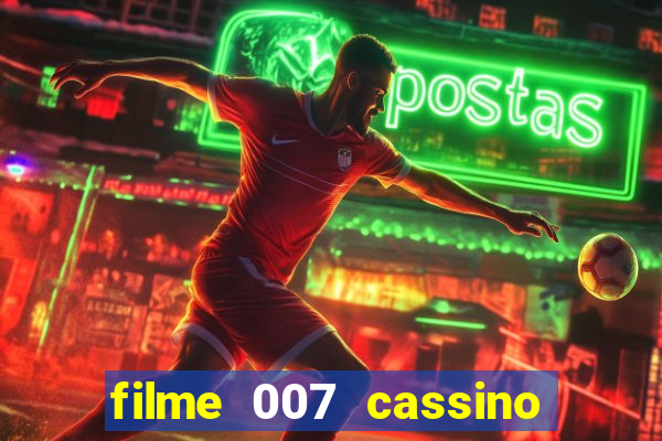 filme 007 cassino royale completo dublado youtube