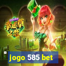 jogo 585 bet