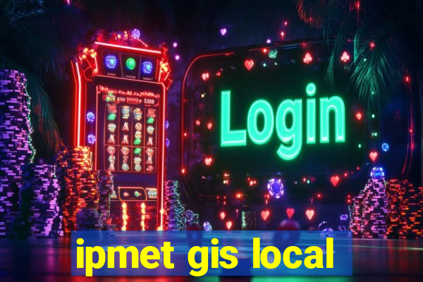 ipmet gis local