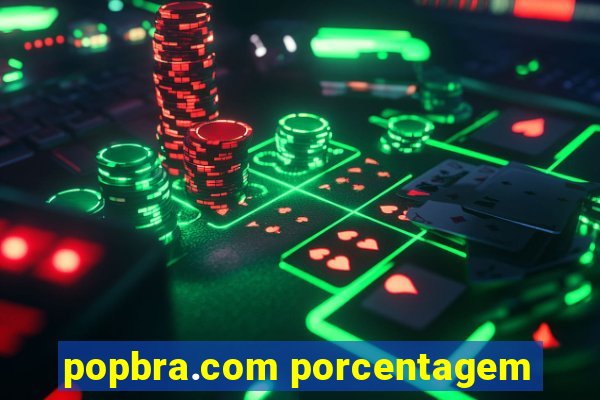 popbra.com porcentagem