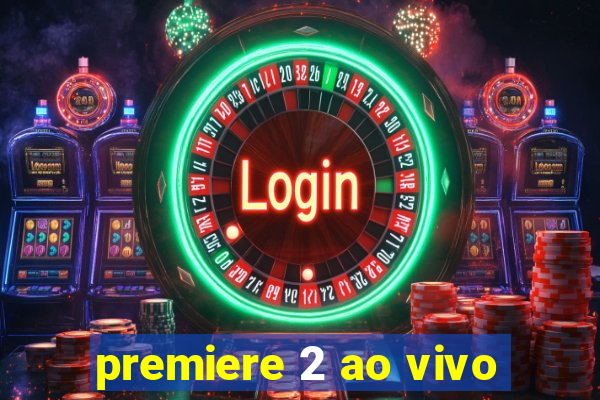 premiere 2 ao vivo