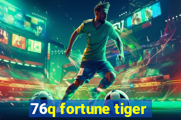 76q fortune tiger