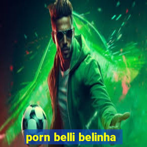 porn belli belinha