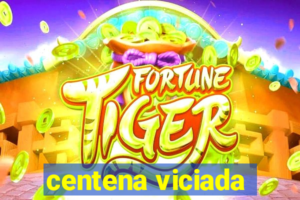 centena viciada