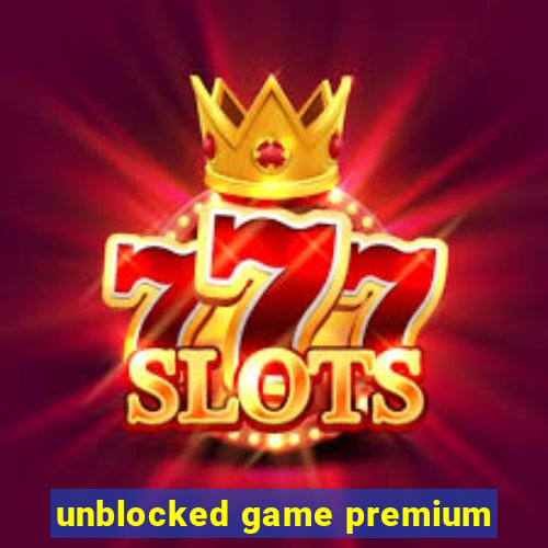 unblocked game premium