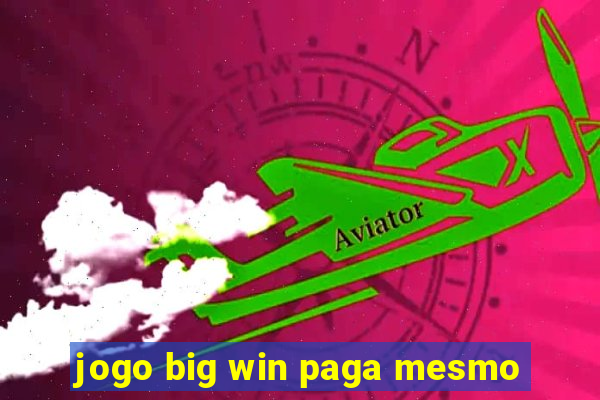 jogo big win paga mesmo