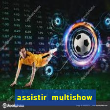 assistir multishow online gratis