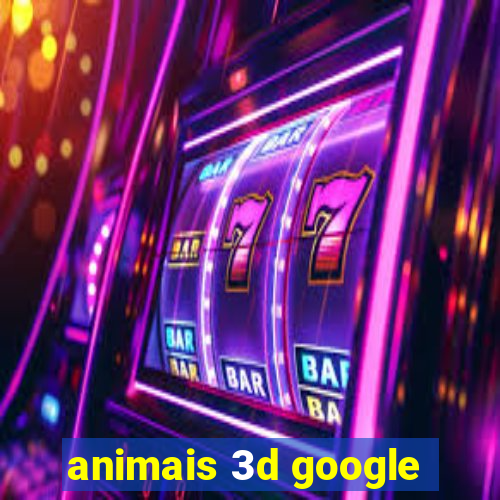 animais 3d google