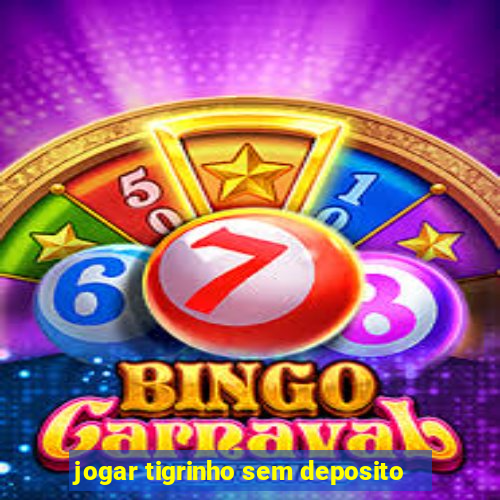 jogar tigrinho sem deposito