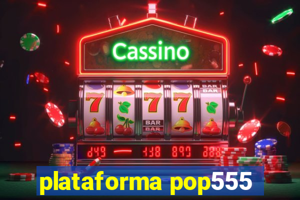 plataforma pop555