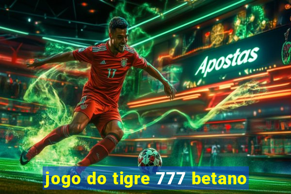 jogo do tigre 777 betano