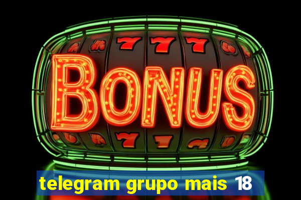 telegram grupo mais 18