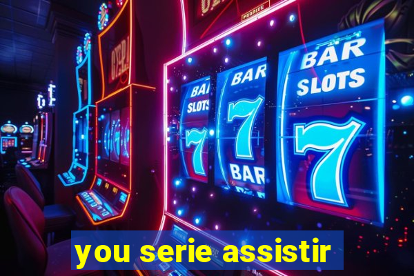 you serie assistir