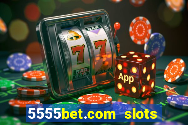 5555bet.com slots marca forte