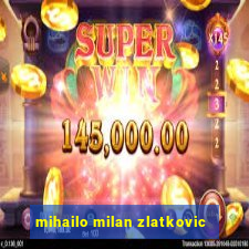 mihailo milan zlatkovic