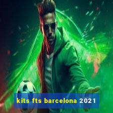 kits fts barcelona 2021