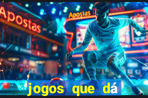 jogos que dá dinheiro grátis