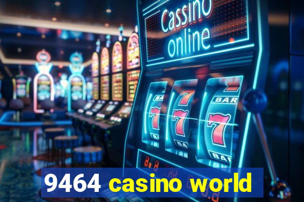 9464 casino world