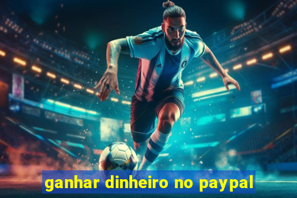 ganhar dinheiro no paypal