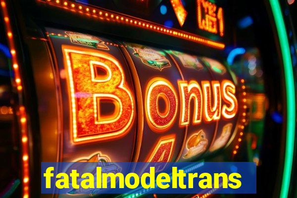 fatalmodeltransex