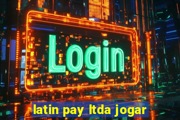 latin pay ltda jogar