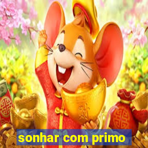 sonhar com primo