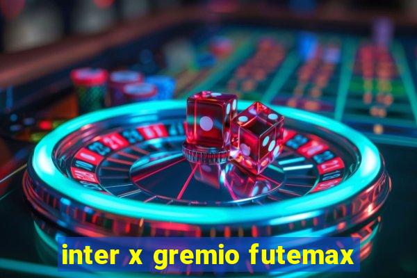 inter x gremio futemax