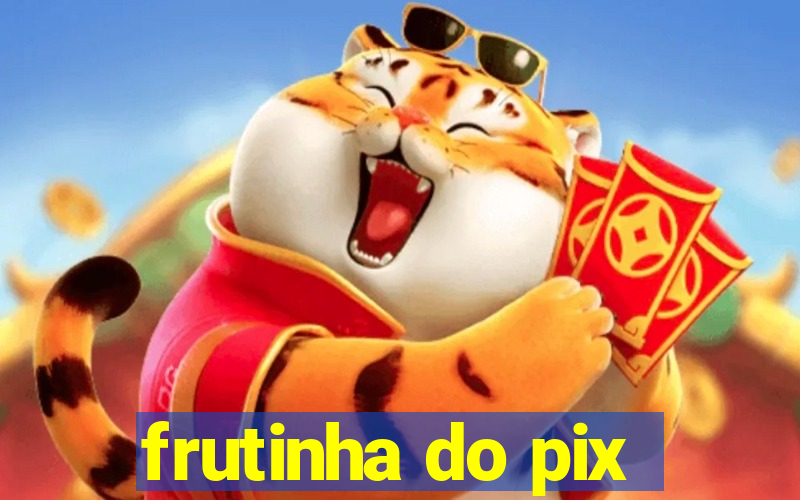 frutinha do pix