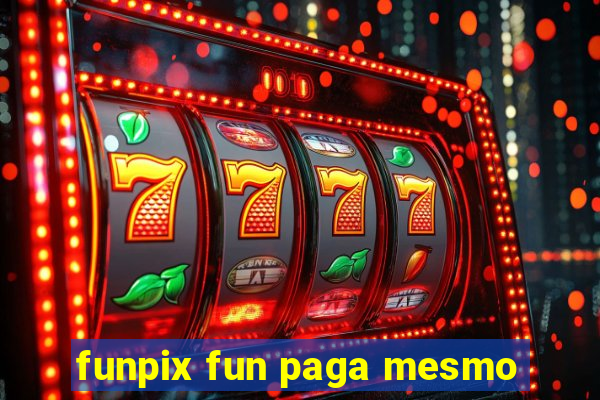 funpix fun paga mesmo