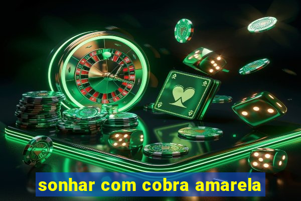 sonhar com cobra amarela