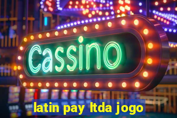 latin pay ltda jogo