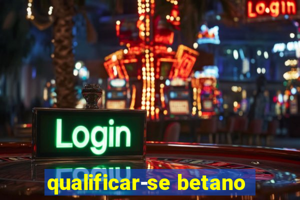 qualificar-se betano