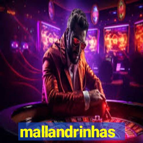 mallandrinhas