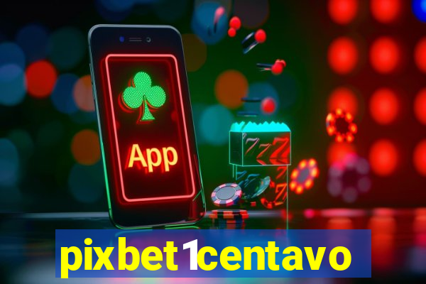 pixbet1centavo