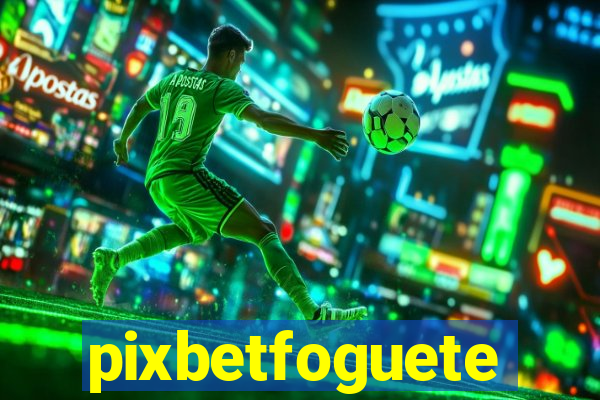 pixbetfoguete