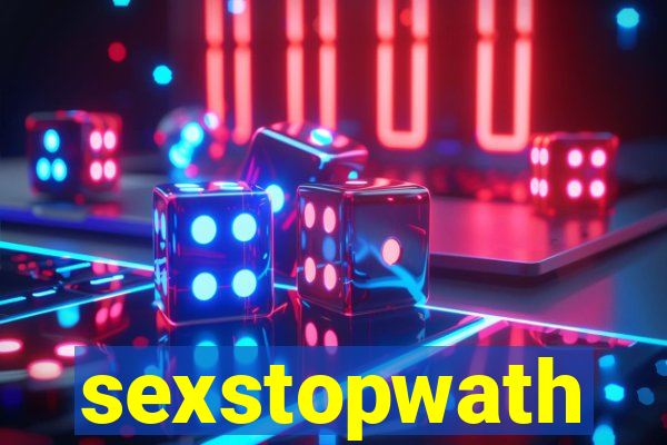 sexstopwath