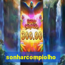 sonharcompiolho