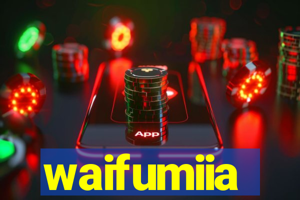 waifumiia